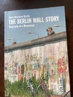 The Berlin Wall story: Biography of a Monument