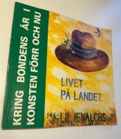 Livet p&aring; landet : kring bondens &aring;r i konsten f&ouml;rr och nu : 14 juni-8 september 1985 Liljevalchs konsthall