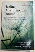 Healing developmental trauma : how early trauma affects self-regulation, self-image, and the capacity for relationship