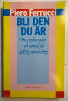 Bli den du &auml;r - [om psykosyntes - en metod f&ouml;r sj&auml;lslig utveckling]