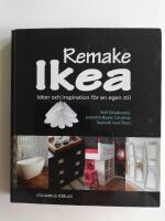 Remake Ikea : id&eacute;er och inspiration f&ouml;r en egen stil