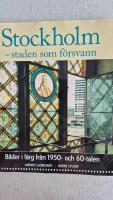 Stockholm - staden som f&ouml;rsvann - [bilder i f&auml;rg fr&aring;n 1950- och 60-talen]