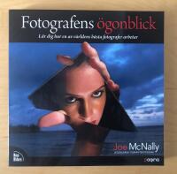 Fotografens &ouml;gonblick : l&auml;r dig hur en av v&auml;rldens b&auml;sta fotografer arbetar