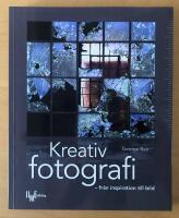 Kreativ fotografi : fr&aring;n inspiration till bild