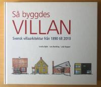 Så byggdes villan : svensk villaarkitektur från 1890 till 2010