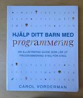 Hj&auml;lp ditt barn med programmering : en illustrerad guide som l&auml;r ut programmering steg f&ouml;r steg