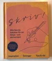 Skriv! : alla tips du beh&ouml;ver f&ouml;r att b&ouml;rja - och skriva klart