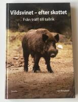 Vildsvinet - efter skottet : fr&aring;n tr&auml;ff till tallrik