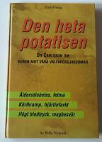Den heta potatisen : doktor Carlsson om kuren mot v&aring;ra v&auml;lf&auml;rdssjukdomar : [&aring;ldersdiabetes, fetma, k&auml;rlkramp, hj&auml;rtinfarkt, h&ouml;gt blodtryck, magbesv&auml;r]