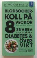 Blodsockerkoll p&aring; 8 veckor med Michael Mosley : snabba resultat p&aring; b&aring;de diabetes och &ouml;vervikt
