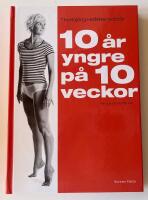 10 &aring;r yngre p&aring; 10 veckor - [anti-age p&aring; naturligt s&auml;tt]