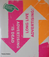 Advertising is dead : long live advertising! : over 200 inspiring campaigns for the new marketplace