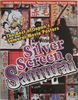 Silver screen Samurai : the best of Japan's Samurai movie posters