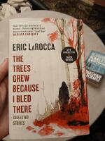 The Trees Grew Because I Bled There: Collected Stories