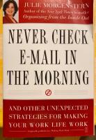 Never check e-mail in the morning - and other unexpected strategies for making your work life work : featuring 34 grab-and-go strategies for the new world of work