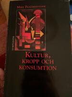 Kultur, kropp och konsumtion : kultursociologiska texter