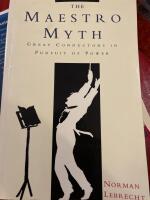 The Maestro Myth - Great Conductors in Pursuit of Power