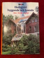 Ekologiskt byggande och boende : [id&eacute;er, f&ouml;rslag, exempel]