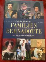 Familjen Bernadotte : makten, myterna, m&auml;nniskorna