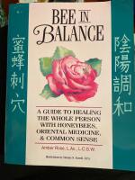 Bee In Balance - a guide to healing the whole person with honeybees, oriental medicine & common sense