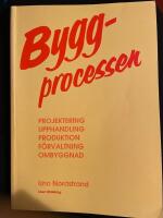 Byggprocessen : [projektering, upphandling, produktion, f&ouml;rvaltning, ombyggnad]