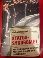 Statussyndromet : hur v&aring;r sociala position p&aring;verkar h&auml;lsan och livsl&auml;ngden