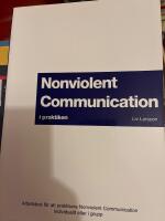 Nonviolent Communication i praktiken : arbetsbok f&ouml;r att l&auml;ra sig Nonviolent communication individuellt eller i grupp