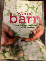 V&auml;nta barn : en bok om graviditet, f&ouml;rlossning och f&ouml;rsta tiden med barnet