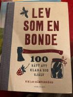 Lev som en bonde : 100 s&auml;tt att klara sig sj&auml;lv