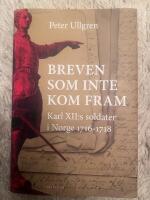 Breven som inte kom fram : Karl XII:s soldater i Norge 1716-1718