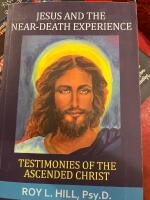 Jesus and the near death experience &mdash; testimonies of the ascended christ