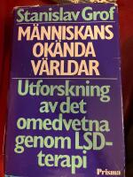 M&auml;nniskans ok&auml;nda v&auml;rldar - utforskning av det omedvetna genom LSD-terapi