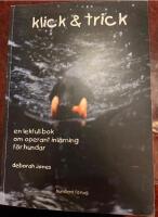 Klick & trick - en lekfull bok om operant inl&auml;rning f&ouml;r hundar