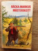 B&auml;cka-Markus m&auml;sterskott : jakt- fiske- och bygdehistorier