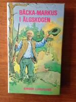 B&auml;cka-Markus i &auml;lgskogen : Jakt-, fiske- och bygdehistorier