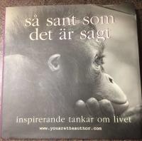 S&aring; sant som det &auml;r sagt : inspirerande tankar om livet