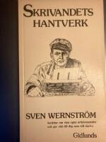 Skrivandets hantverk : Sven Wernstr&ouml;m ber&auml;ttar om sina egna arbetsmetoder och ger r&aring;d till dig som vill skriva