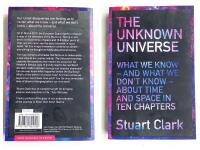 THE UNKNOWN UNIVERSE. What we know, and what we don't know, about time and space in ten chapter. , 