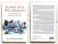 SLAVE IN A PALANQUIN. Colonial Servitude and Resistance in Sri Lanka.