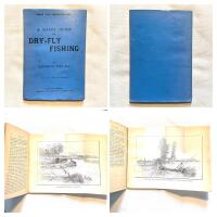 A HANDY GUIDE TO DRY-FLY FISHING. With a series of graduated exercises for all who wish to learn it.