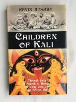Children of Kali, through India in search of Bandits, the Thug Cult,  and the British Raj.