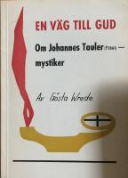 En v&auml;g till Gud : om Johannes Tauler (&dagger;1361), mystiker