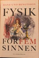 Fysik f&ouml;r fem sinnen : kyssar, vin och &auml;lskog ur fysikens perspektiv