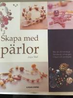 Skapa med p&auml;rlor : Mer &auml;n 40 trendiga halsband, &ouml;rh&auml;ngen, ringar och armban