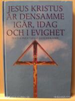 Jesus Kristus &auml;r densamme ig&aring;r, idag och i evighet : texter fr&aring;n tjugo &aring;rhundraden