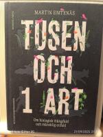 Tusen och 1 art : om biologisk m&aring;ngfald och m&auml;nsklig enfald