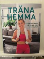 Tr&auml;na hemma : effektiva pass p&aring; 10, 20 och 30 minuter