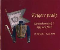 Krigets prakt : konsthantverk i krig och fred : 24 maj 2003-4 jan 2004