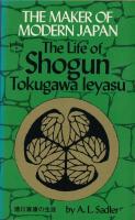 The Maker of Modern Japan - The Life of Shogun Tokugawa leyasu