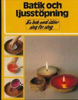 Batik och ljusst&ouml;pning : en bok med id&eacute;er steg f&ouml;r steg